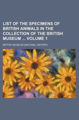 Cover of List of the Specimens of British Animals in the Collection of the British Museum Volume 1