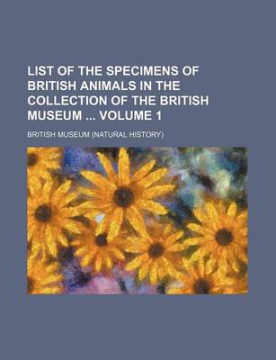 Book cover for List of the Specimens of British Animals in the Collection of the British Museum Volume 1