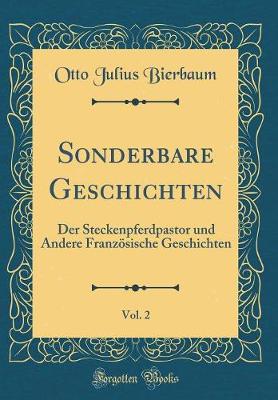 Book cover for Sonderbare Geschichten, Vol. 2: Der Steckenpferdpastor und Andere Französische Geschichten (Classic Reprint)