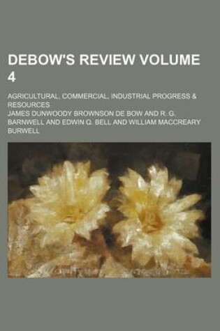 Cover of Debow's Review Volume 4; Agricultural, Commercial, Industrial Progress & Resources