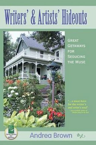 Cover of Writers' and Artists' Hideouts: Great Getaways for Seducing the Muse