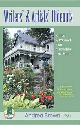 Book cover for Writers' and Artists' Hideouts: Great Getaways for Seducing the Muse