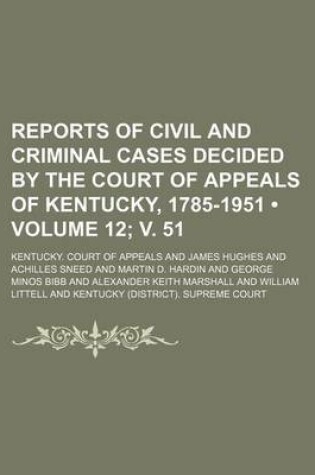 Cover of Reports of Civil and Criminal Cases Decided by the Court of Appeals of Kentucky, 1785-1951 (Volume 12; V. 51)