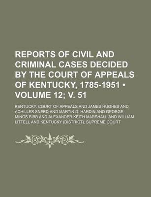 Book cover for Reports of Civil and Criminal Cases Decided by the Court of Appeals of Kentucky, 1785-1951 (Volume 12; V. 51)