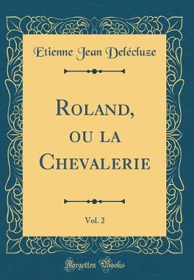 Book cover for Roland, Ou La Chevalerie, Vol. 2 (Classic Reprint)