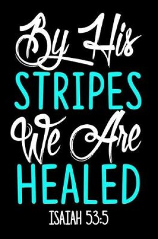 Cover of By His Stripes we are Healed