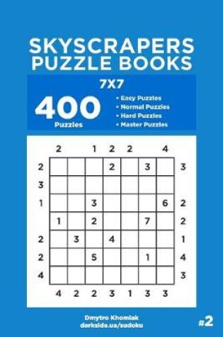 Cover of Skyscrapers Puzzle Books - 400 Easy to Master Puzzles 7x7 (Volume 2)