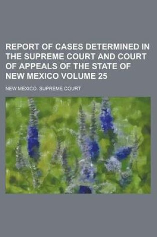 Cover of Report of Cases Determined in the Supreme Court and Court of Appeals of the State of New Mexico Volume 25