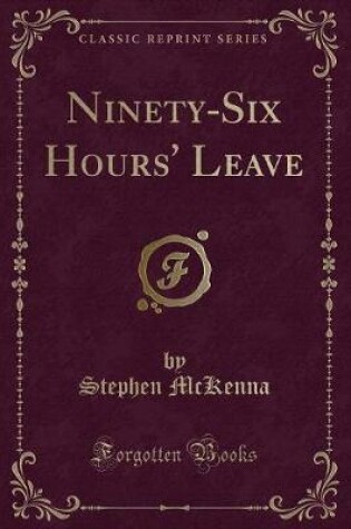 Cover of Ninety-Six Hours' Leave (Classic Reprint)
