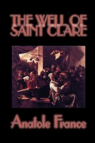 Cover of The Well of Saint Clare by Anatole France, Fiction, Literary