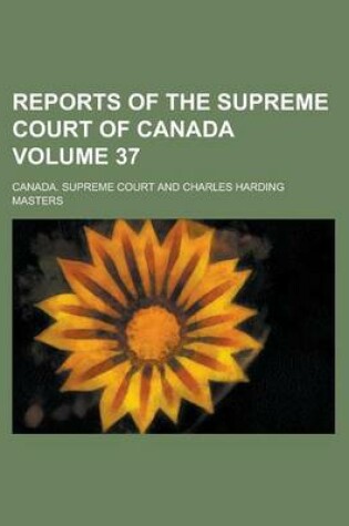 Cover of Reports of the Supreme Court of Canada Volume 37