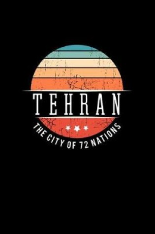 Cover of Tehran the City of 72 Nations