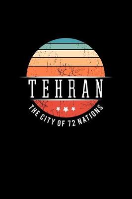 Book cover for Tehran the City of 72 Nations