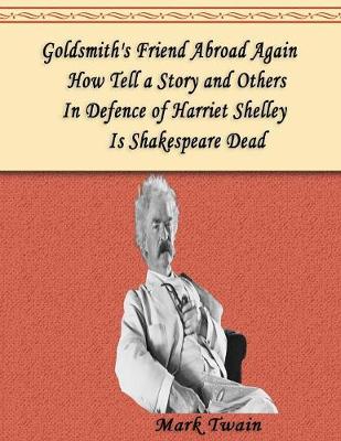 Book cover for Goldsmith's Friend Abroad Again, How Tell a Story and Others, In Defence of Harriet Shelley, Is Shakespeare Dead