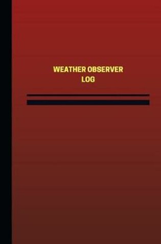 Cover of Weather Observer Log (Logbook, Journal - 124 pages, 6 x 9 inches)