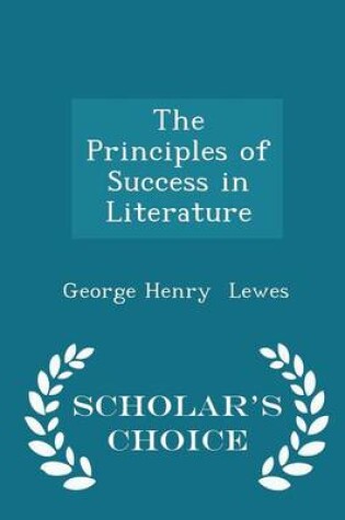 Cover of The Principles of Success in Literature - Scholar's Choice Edition