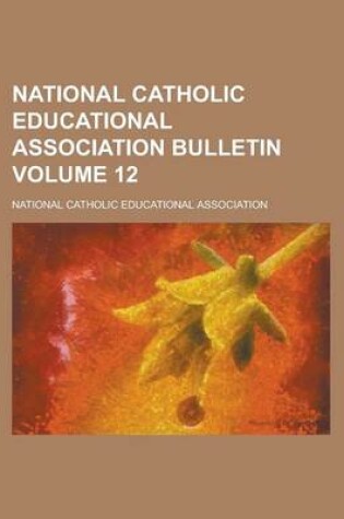 Cover of National Catholic Educational Association Bulletin Volume 12