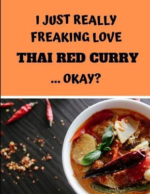 Book cover for I Just Really Freaking Love Thai Red Curry ... Okay?