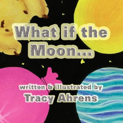 Book cover for What If the Moon...?