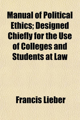 Book cover for Manual of Political Ethics (Volume 1); Designed Chiefly for the Use of Colleges and Students at Law