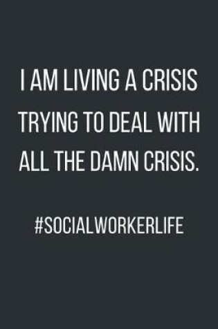 Cover of I am living a crisis trying to deal with all the damn crisis. #socialworkerlife
