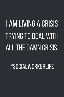 Book cover for I am living a crisis trying to deal with all the damn crisis. #socialworkerlife