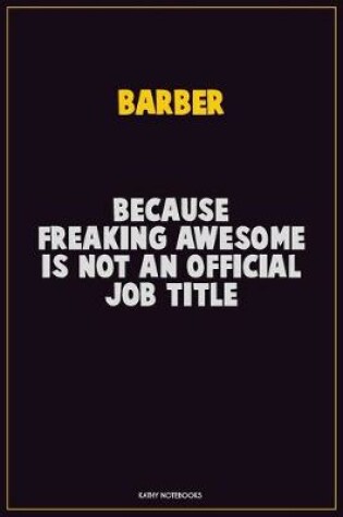 Cover of Barber, Because Freaking Awesome Is Not An Official Job Title