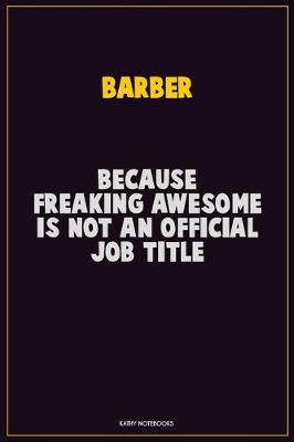 Book cover for Barber, Because Freaking Awesome Is Not An Official Job Title