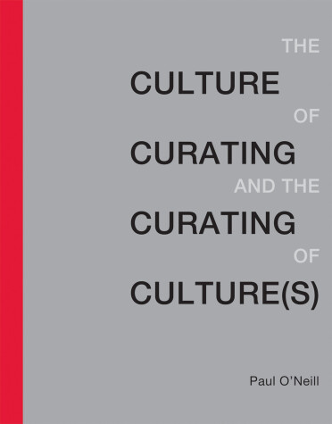 Book cover for The Culture of Curating and the Curating of Culture(s)