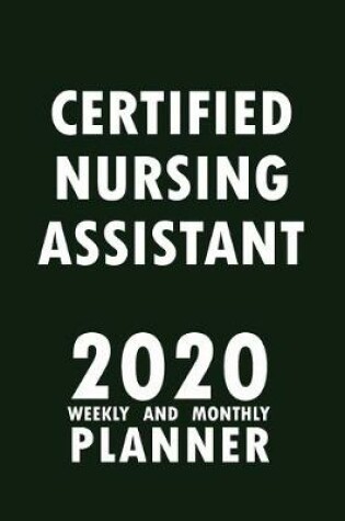 Cover of Certified Nursing Assistant 2020 Weekly and Monthly Planner