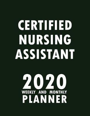 Book cover for Certified Nursing Assistant 2020 Weekly and Monthly Planner