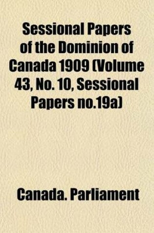 Cover of Sessional Papers of the Dominion of Canada 1909 (Volume 43, No. 10, Sessional Papers No.19a)