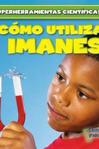 Cover of Cómo Utilizar Imanes (Using Magnets)