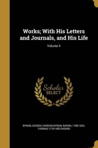 Cover of Works; With His Letters and Journals, and His Life; Volume 4