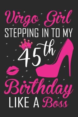 Book cover for Virgo Girl Stepping In To My 45th Birthday Like A Boss