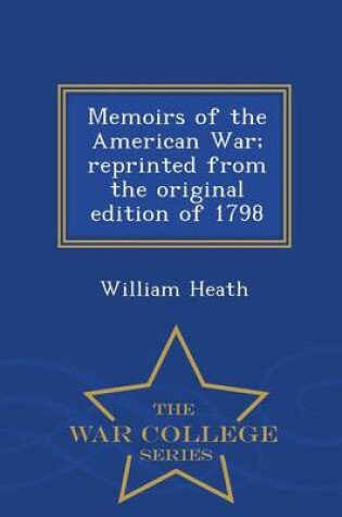 Cover of Memoirs of the American War; Reprinted from the Original Edition of 1798 - War College Series