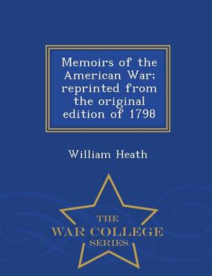 Book cover for Memoirs of the American War; Reprinted from the Original Edition of 1798 - War College Series