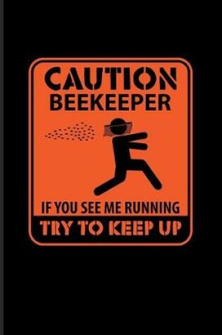 Cover of Caution Beekeeper If You See Me Running Try To Keep Up