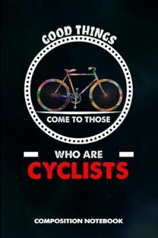 Cover of Good Things Come to Those Who Are Cyclists