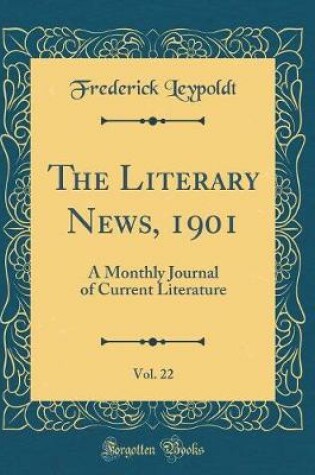 Cover of The Literary News, 1901, Vol. 22: A Monthly Journal of Current Literature (Classic Reprint)