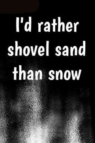 Cover of I'd rather shovel sand than snow