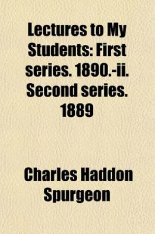 Cover of Lectures to My Students (Volume 1); First Series. 1890.-II. Second Series. 1889