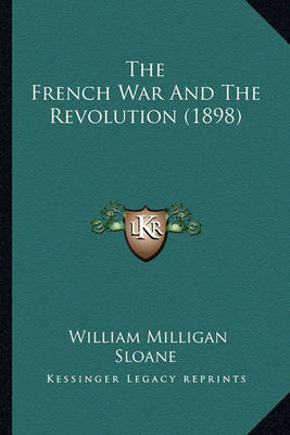 Book cover for The French War and the Revolution (1898) the French War and the Revolution (1898)