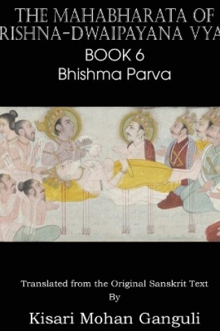 Cover of The Mahabharata of Krishna-Dwaipayana Vyasa Book 6 Bhishma Parva