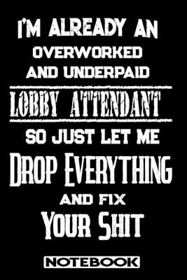 Book cover for I'm Already An Overworked And Underpaid Lobby Attendant. So Just Let Me Drop Everything And Fix Your Shit!