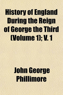 Book cover for History of England During the Reign of George the Third (Volume 1); V. 1