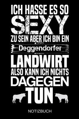 Book cover for Ich hasse es so sexy zu sein aber ich bin ein Deggendorfer Landwirt also kann ich nichts dagegen tun