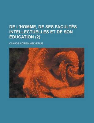 Book cover for de L'Homme, de Ses Facultes Intellectuelles Et de Son Education (2 )