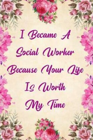 Cover of I Became a Social Worker Because Your Life Is Worth My Time