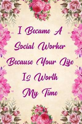 Book cover for I Became a Social Worker Because Your Life Is Worth My Time